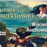 Moje recenzje: Wojciech Roszkowski – Historia chrześcijaństwa (IV)